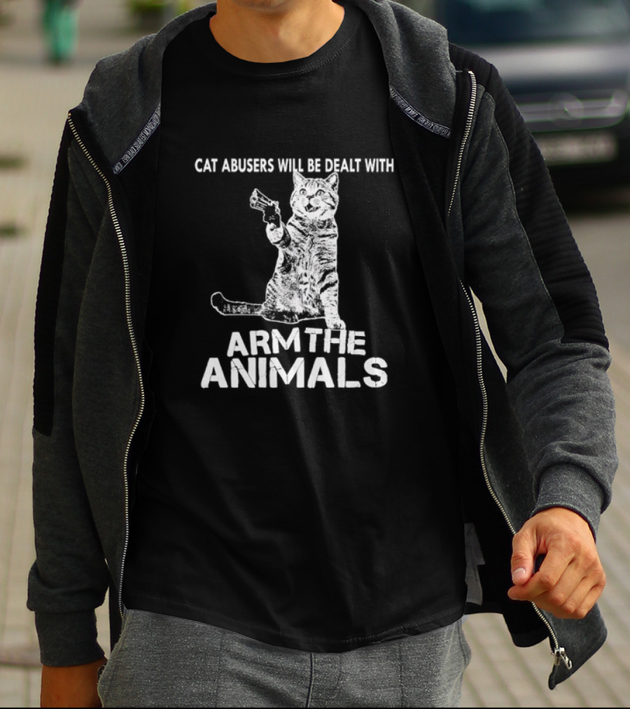 Cat Abusers Will Be Dealt With Arm The Animals Cat T-Shirt