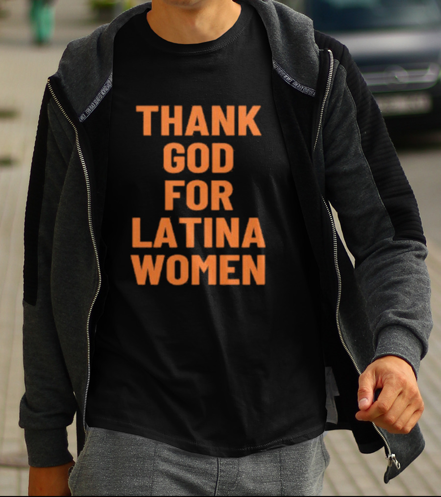 Thank God For Latina Women Appreciation T-Shirt