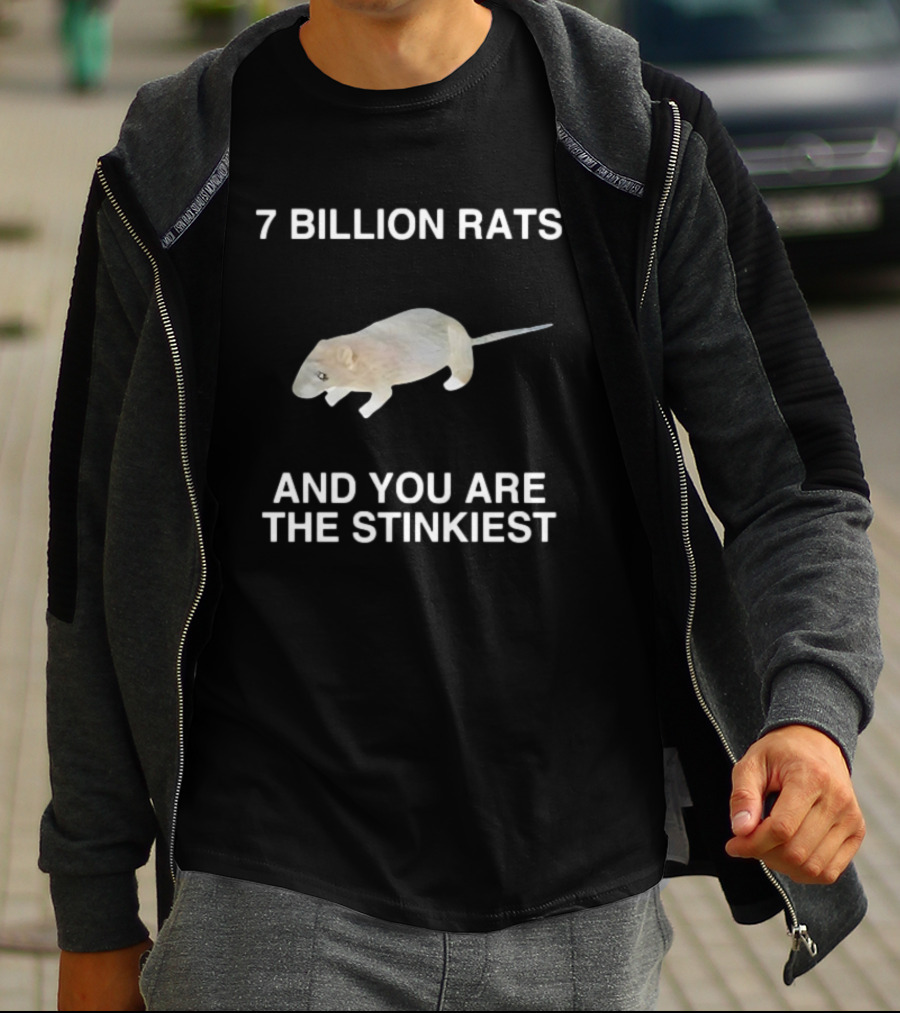 7 Billion Rats And You Are The Stinkiest Rat T-Shirt