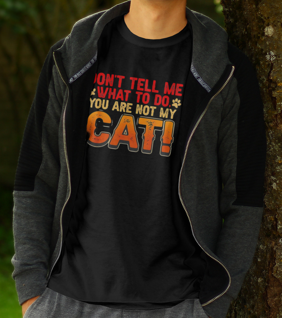 Don't Tell Me What To Do You Are Not My Cat Paw Print Humor T-Shirt