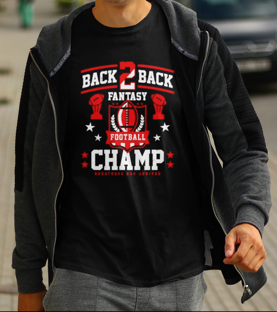 Back 2 Back Fantasy Football Champ Greatness Has Arrived T-Shirt