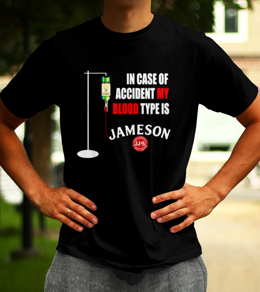 In Case Of Accident My Blood Type Is Jameson JJS Irish Whiskey T-Shirt