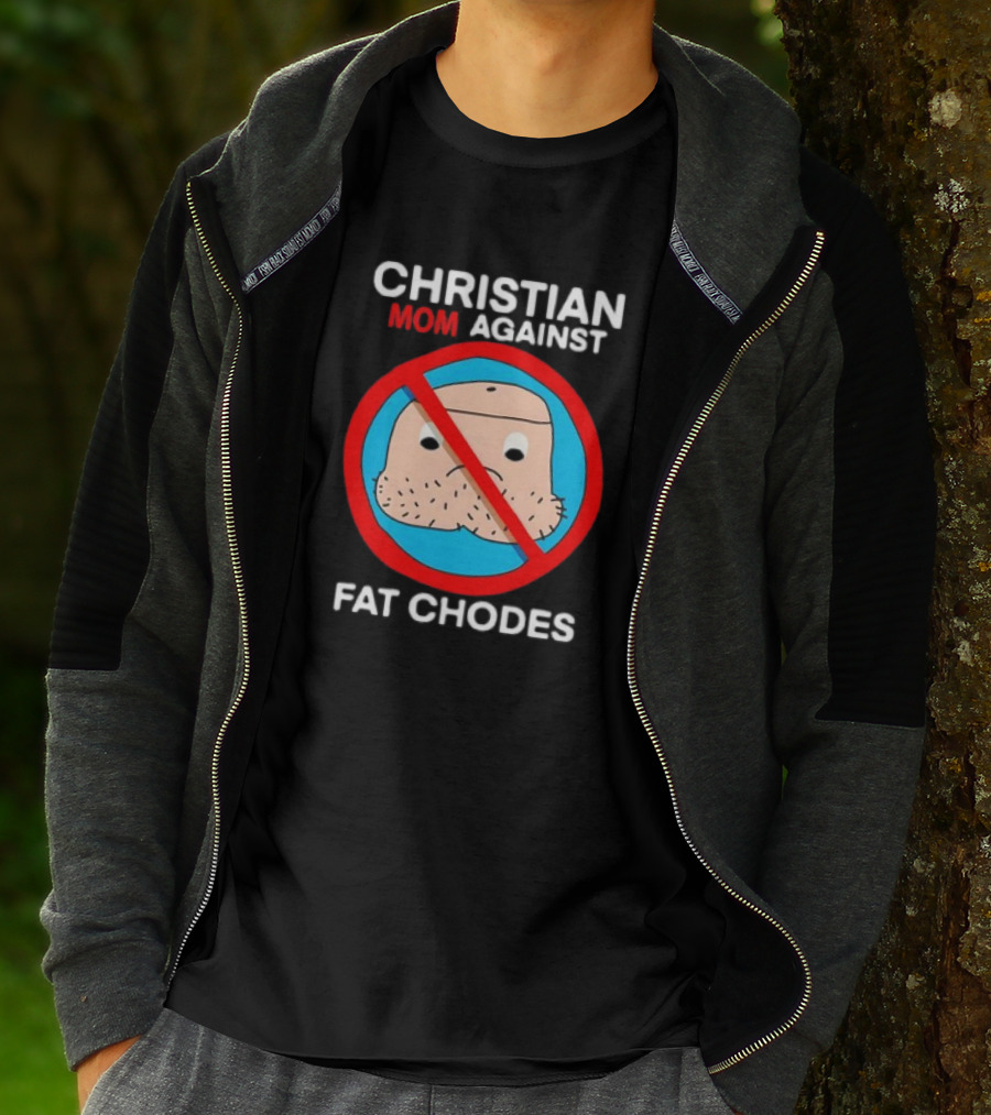 Christian Mom Against Fat Chodes No T-Shirt
