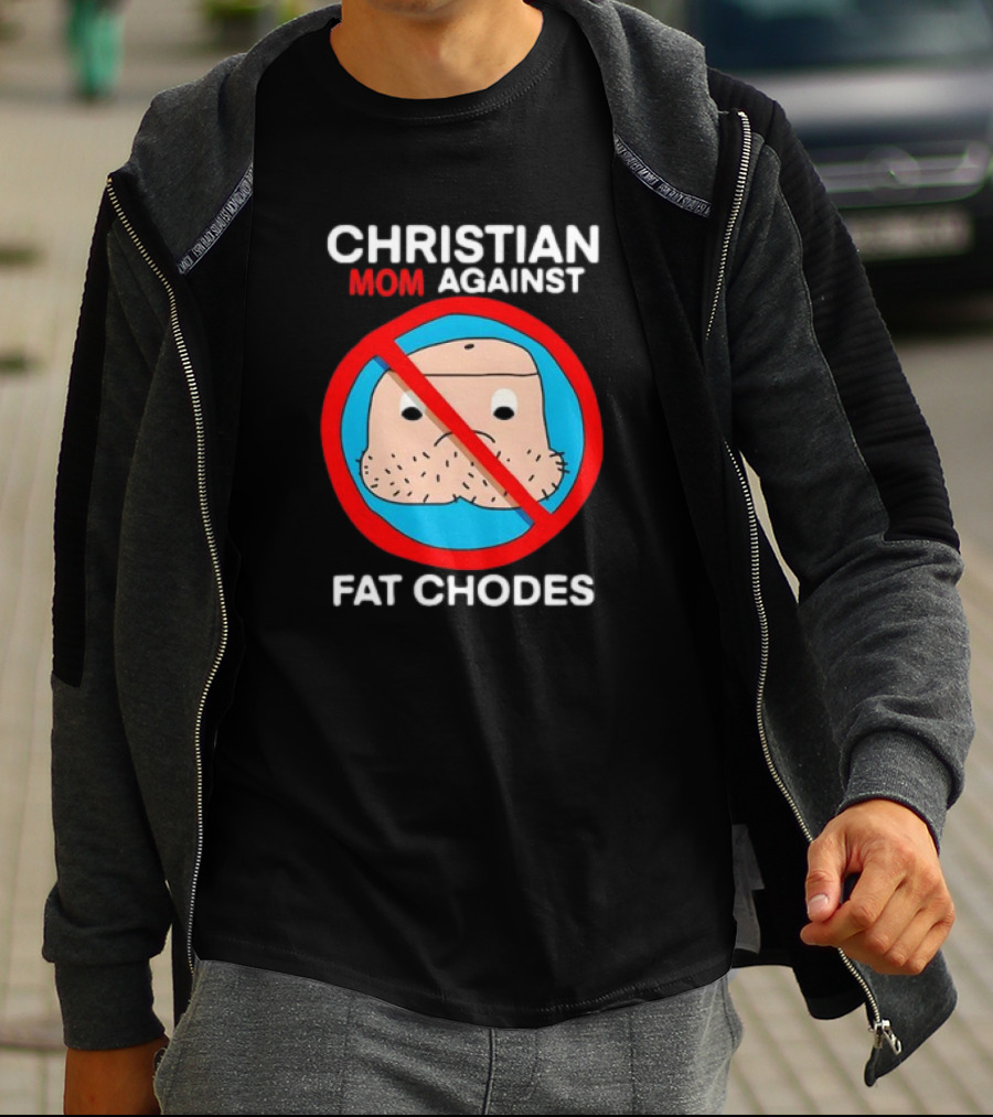 Christian Mom Against Fat Chodes No T-Shirt