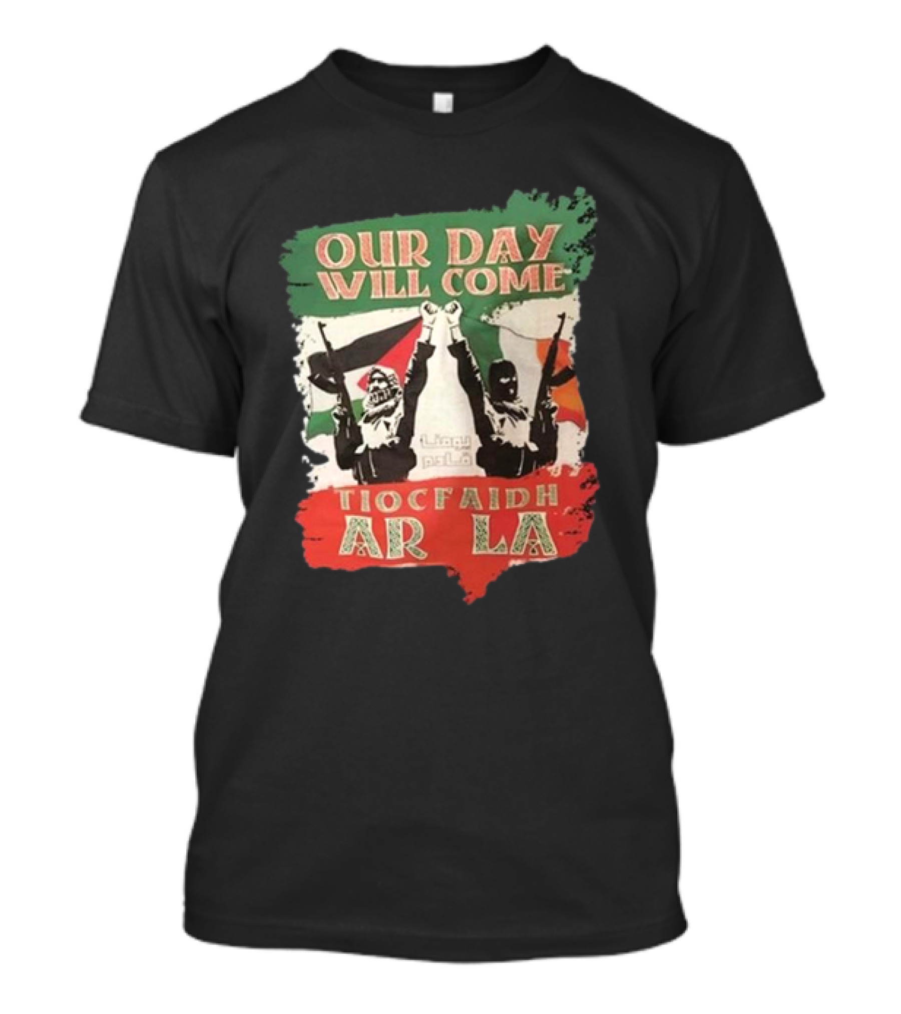 Our Day Will Come Tiocfaidh Ar La Flags And Protest T-Shirt