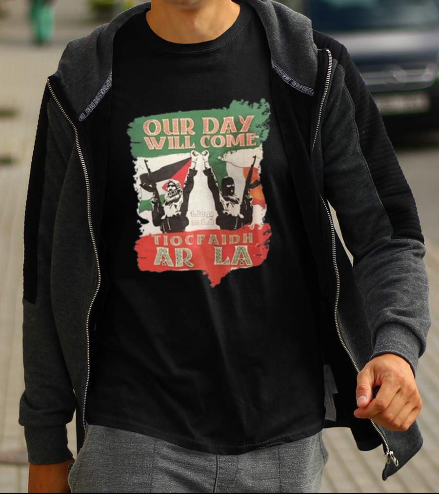 Our Day Will Come Tiocfaidh Ar La Flags And Protest T-Shirt