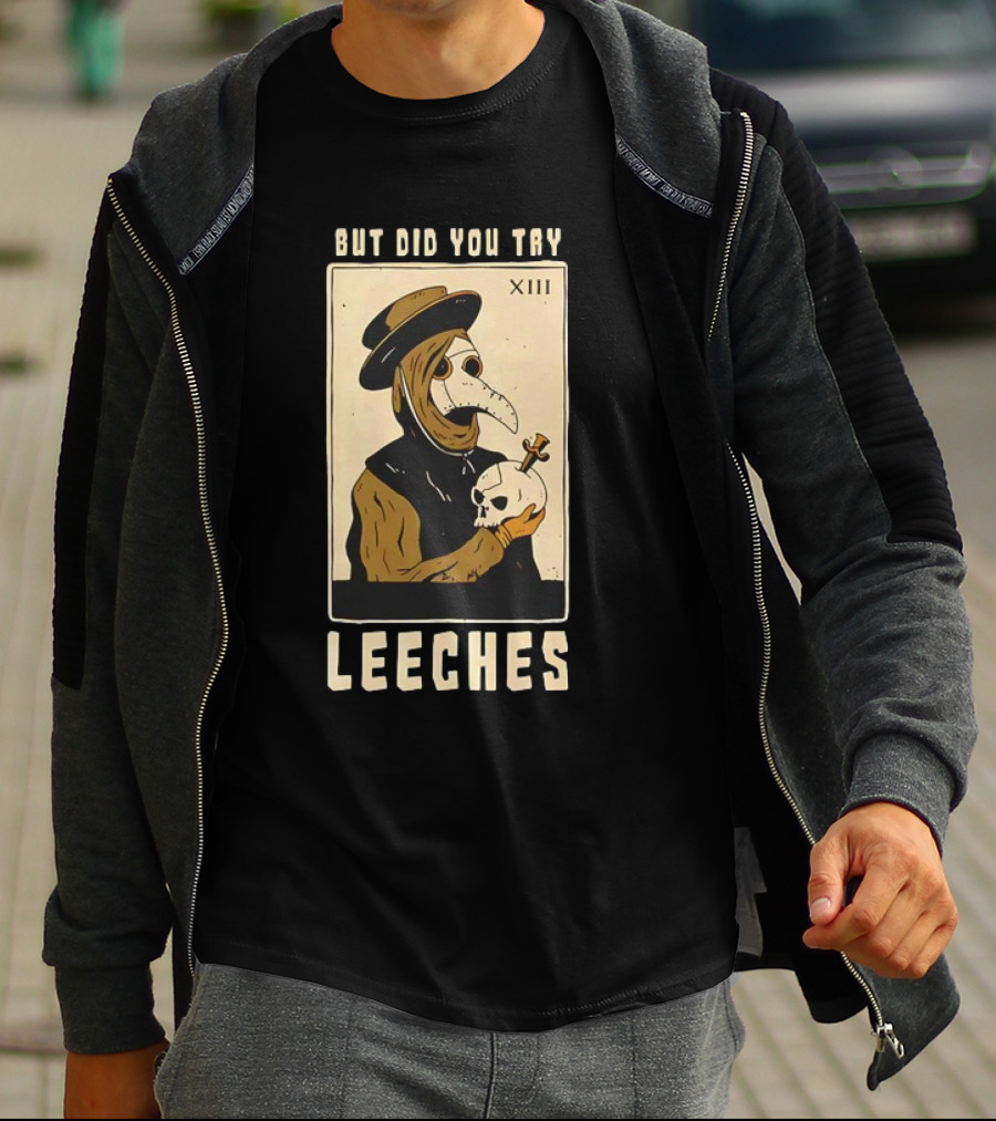 But Did You Try Leeches Doctor Middle Age Medicine Plague Mask Skull T-Shirt