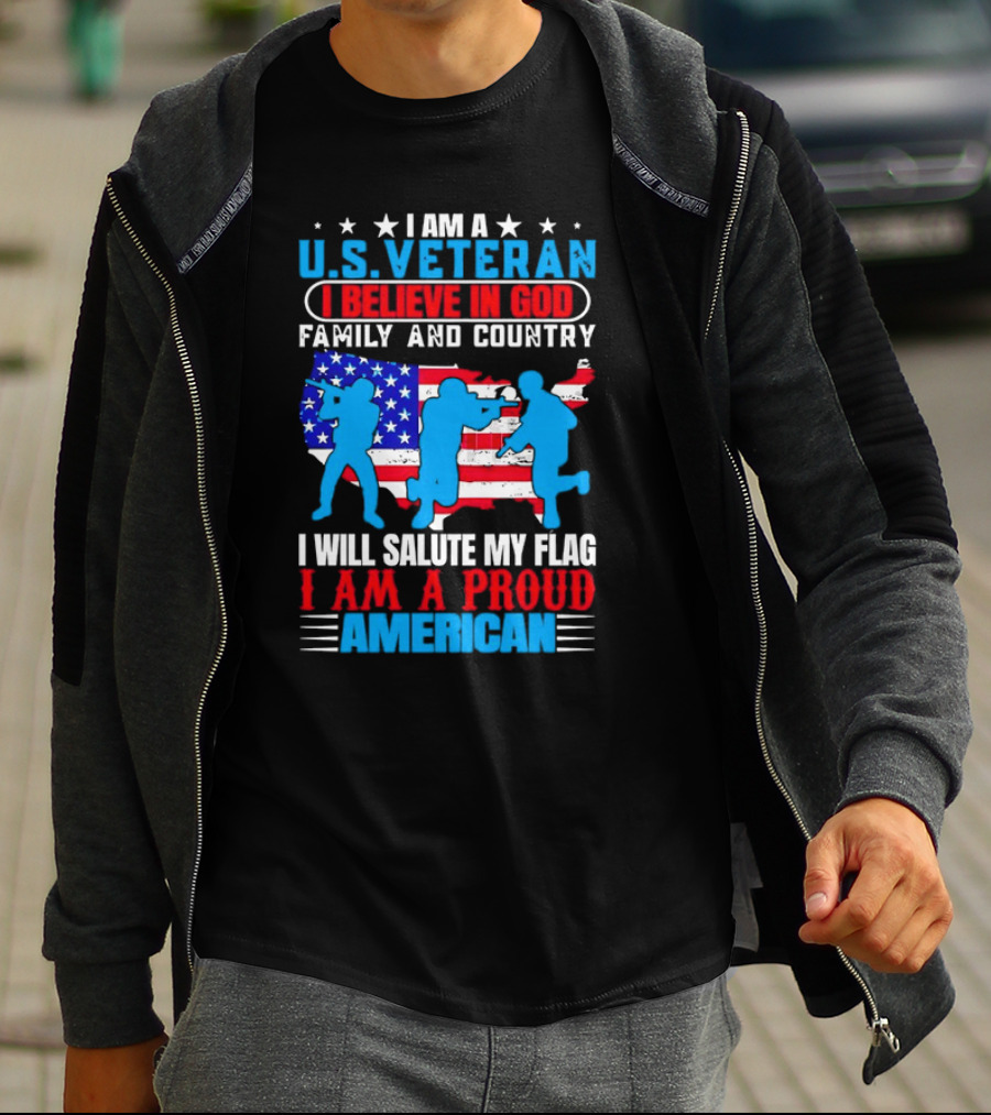 I Am A U.S. Veteran I Believe In God Family And Country I Will Salute My Flag I Am A Proud American T-Shirt