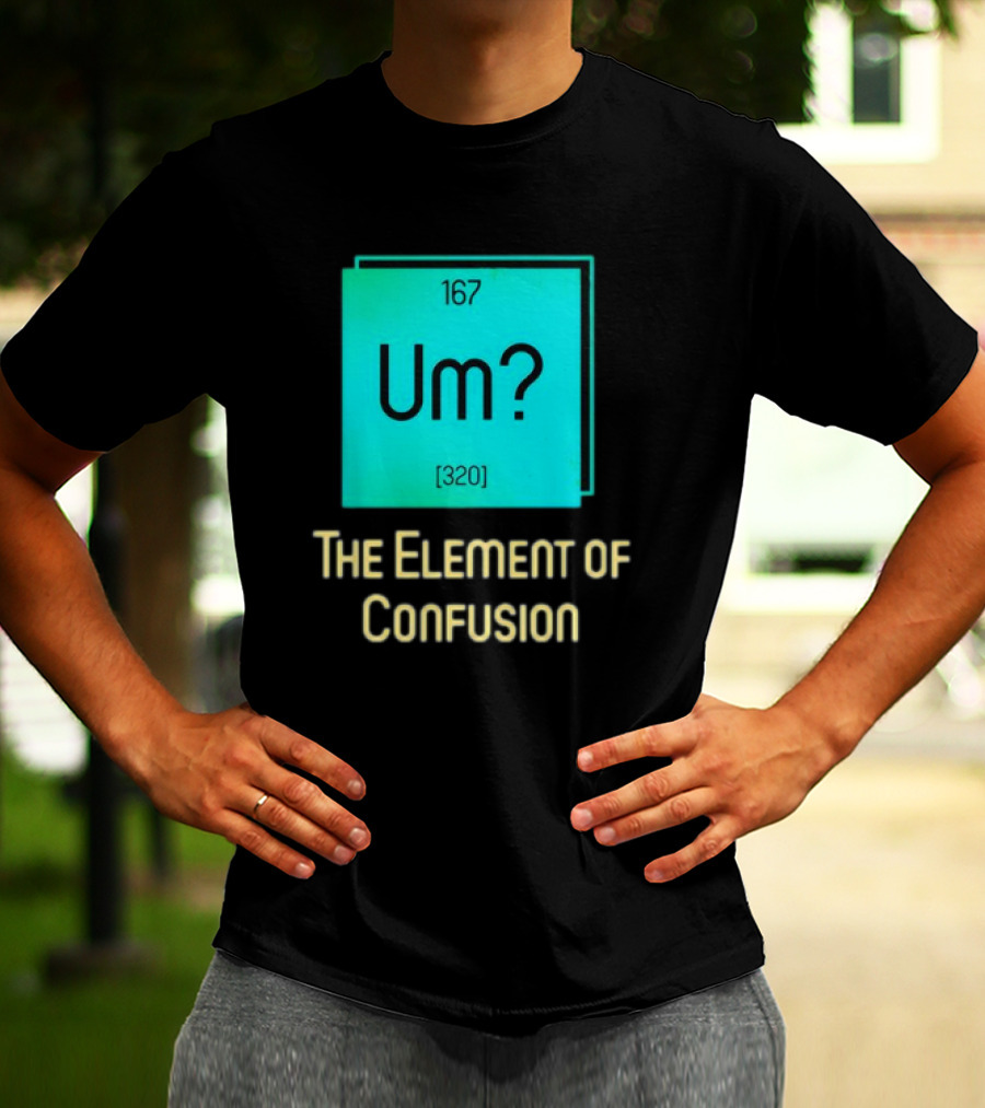 Um? 167 320 The Element Of Confusion Retro T-Shirt