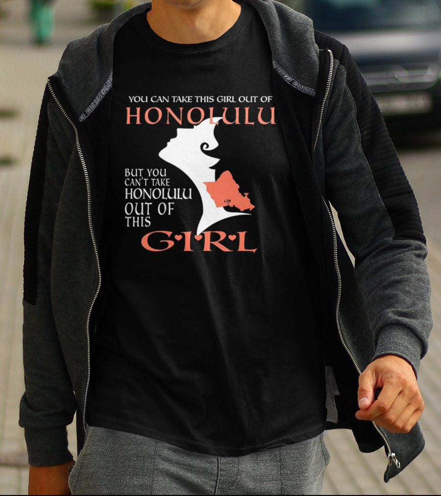You Can Take This Girl Out Of Honolulu But You Can’t Take Honolulu Out Of This Girl Hawaiian Map T-Shirt