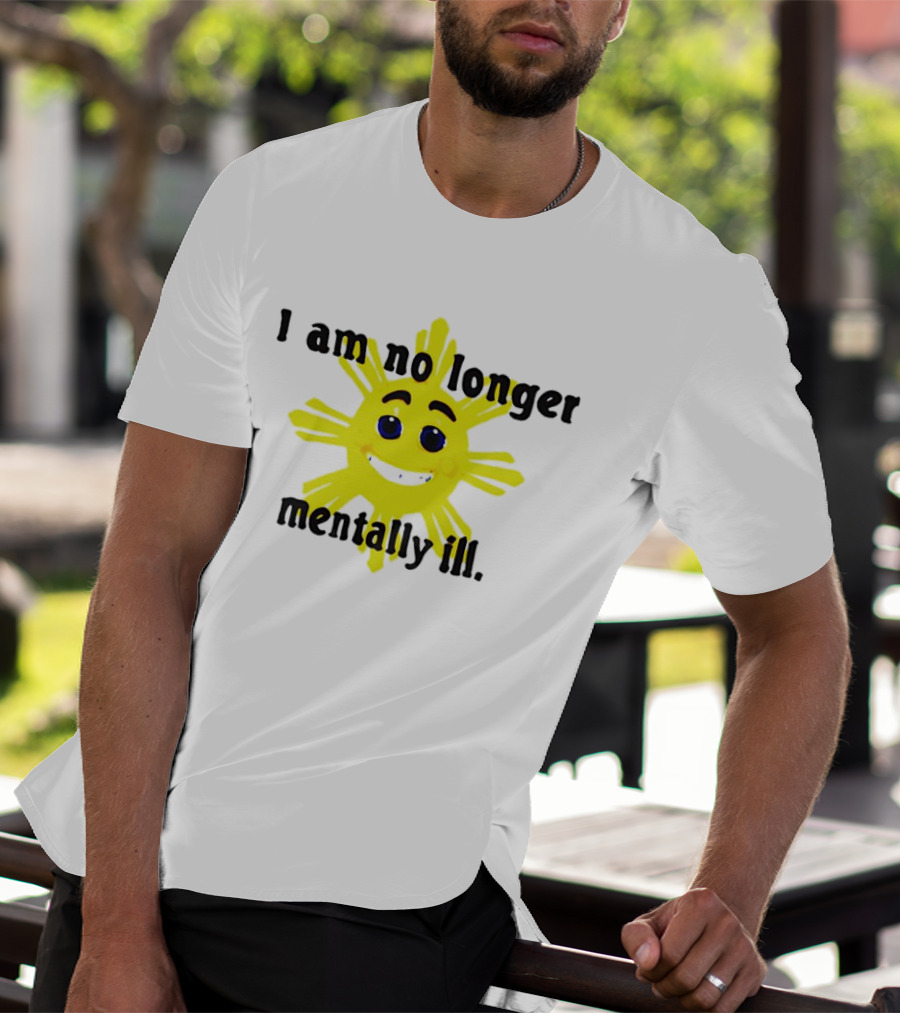 I Am No Longer Mentally Ill Sun T-Shirt