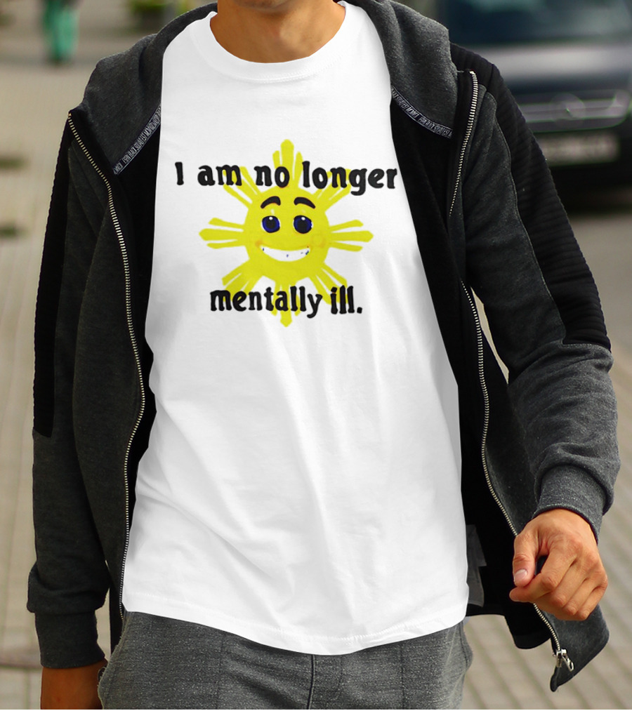 I Am No Longer Mentally Ill Sun T-Shirt