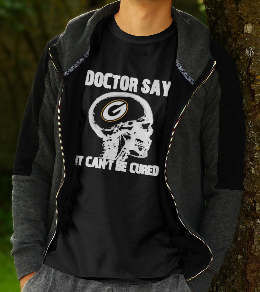 Doctor Say It Can't Be Cured Green Bay Packers Skull T-Shirt