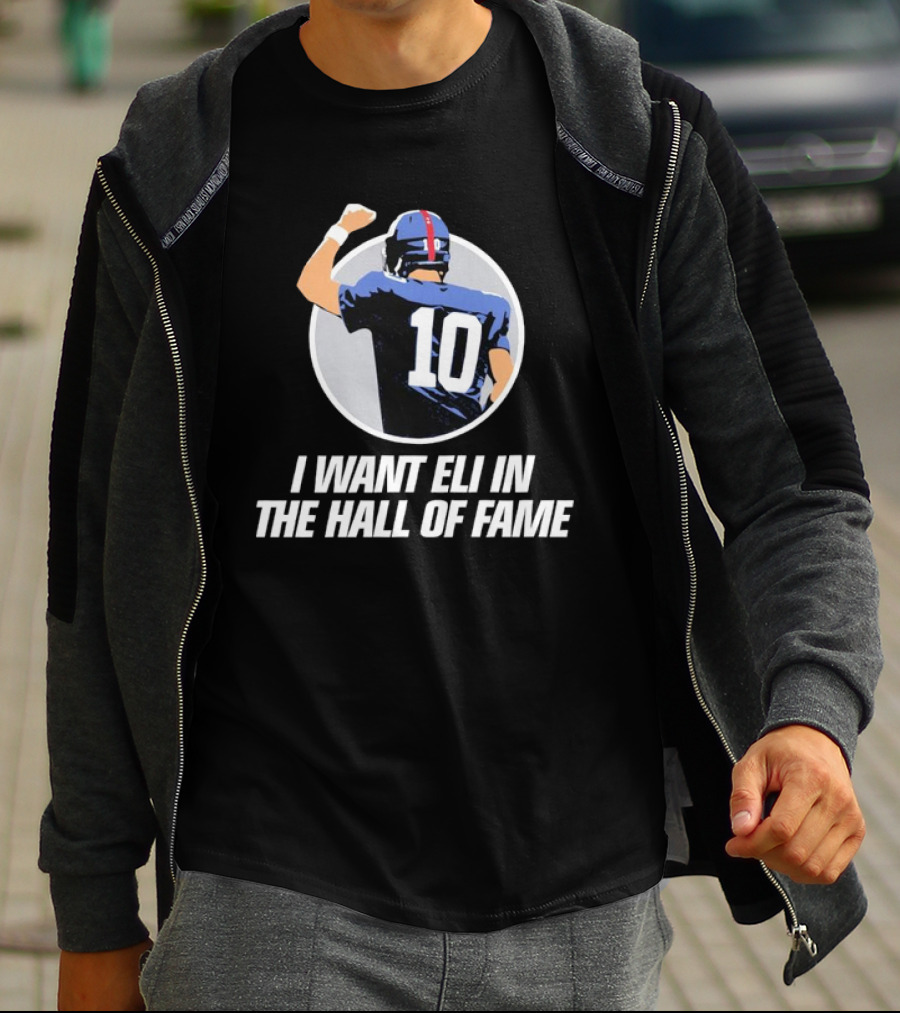 Eli Manning I Want Eli In The Hall Of Fame T-Shirt