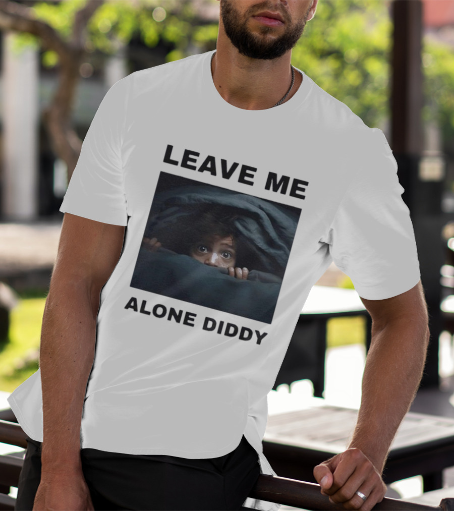 LEAVE ME ALONE DIDDY PEEKING UNDER COVERS FUNNY T-Shirt