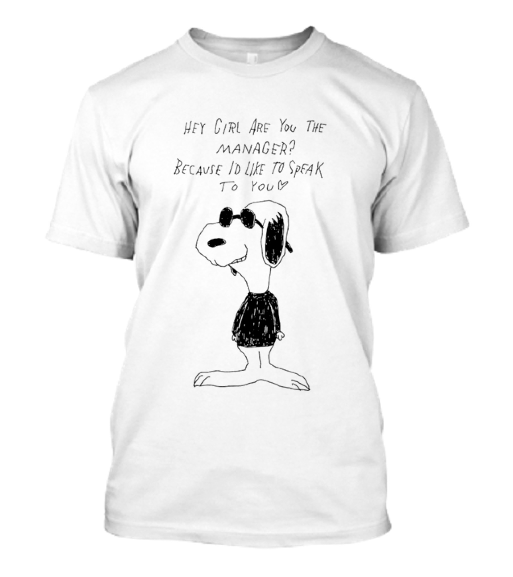 Snoopy Hey Girl Are You The Manager Because I'd Like To Speak To You T-Shirt