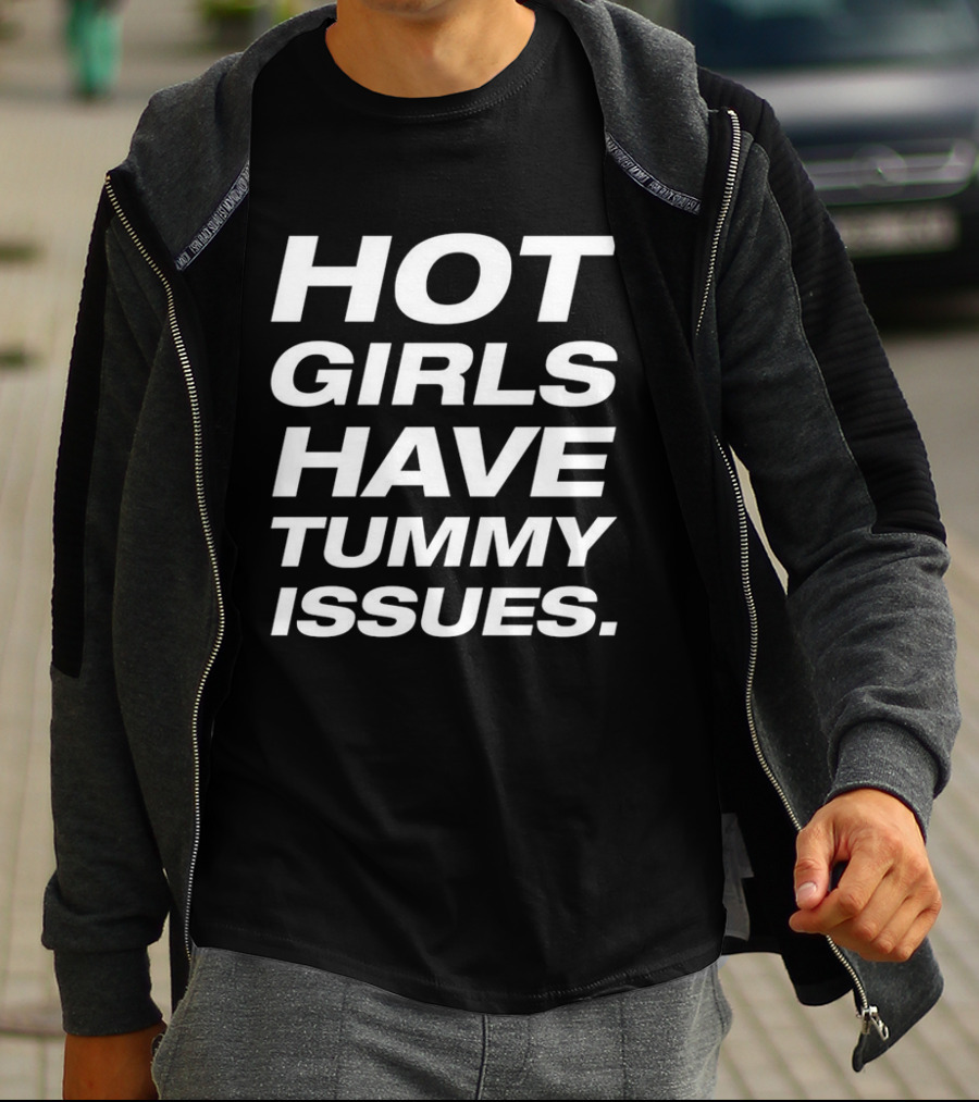 Hot Girls Have Tummy Issues T-Shirt