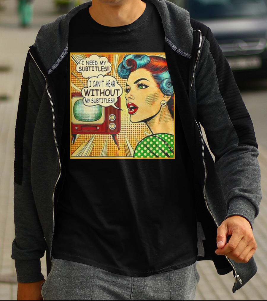 I Need My Subtitles I Can't Hear Without My Subtitles Retro Pop T-Shirt