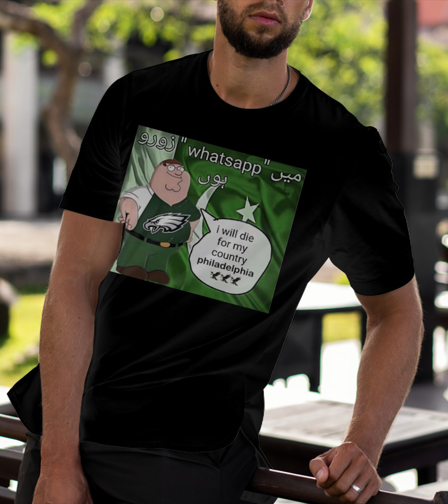Peter Griffin Philadelphia Eagles I Will Die For My Country Pakistan Flag WhatsApp T-Shirt