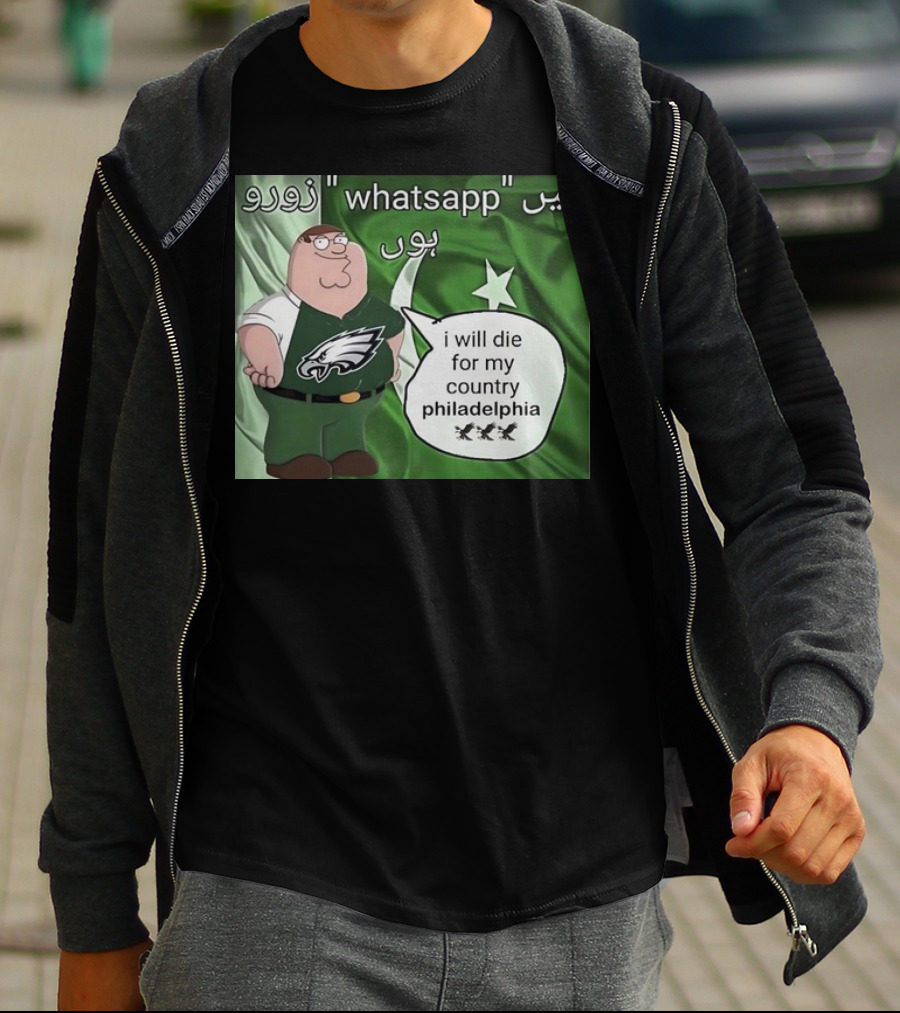 Peter Griffin Philadelphia Eagles I Will Die For My Country Pakistan Flag WhatsApp T-Shirt