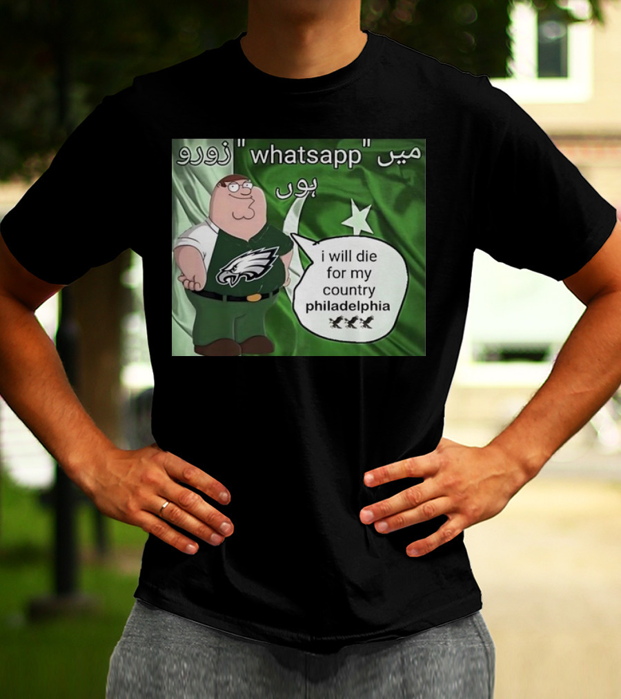 Peter Griffin Philadelphia Eagles I Will Die For My Country Pakistan Flag WhatsApp T-Shirt