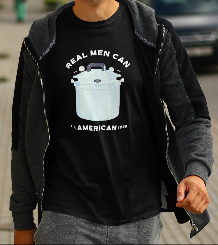 Real Men Can All American 1930 Pressure Cooker T-Shirt