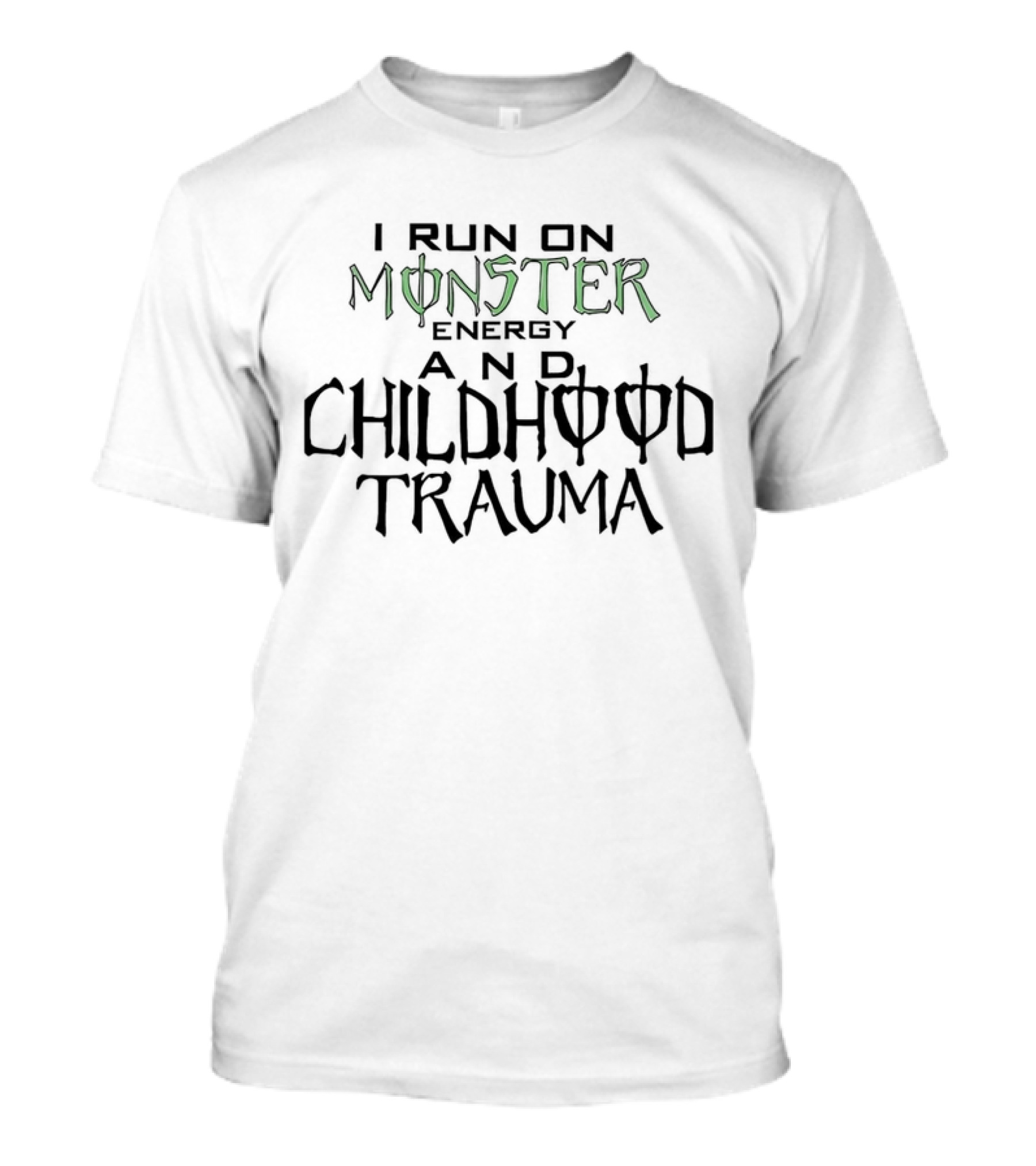 I Run On Monster Energy And Childhood Trauma T-Shirt