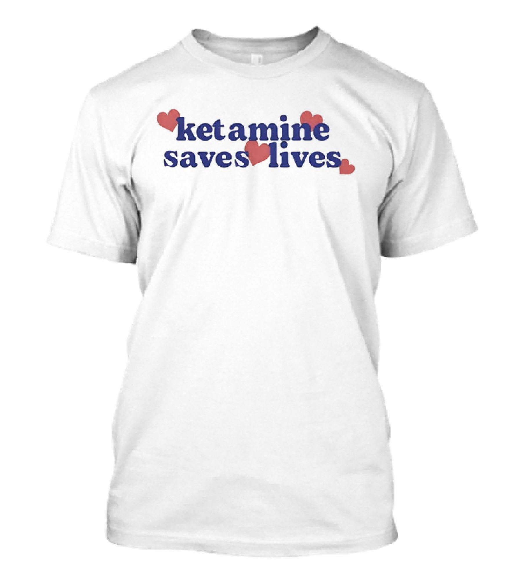 Ketamine Saves Lives Blue Text With Hearts T-Shirt
