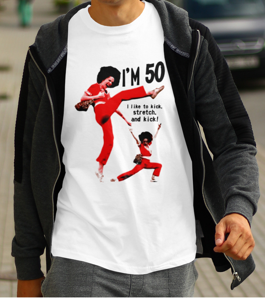 Sally O’Malley I’m 50 I Like To Kick Stretch And Kick Enthusiastic Pose T-Shirt
