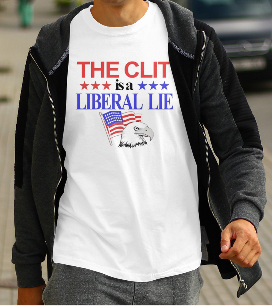 The Clit Is A Liberal Lie Patriotic Eagle With American Flag Stars T-Shirt