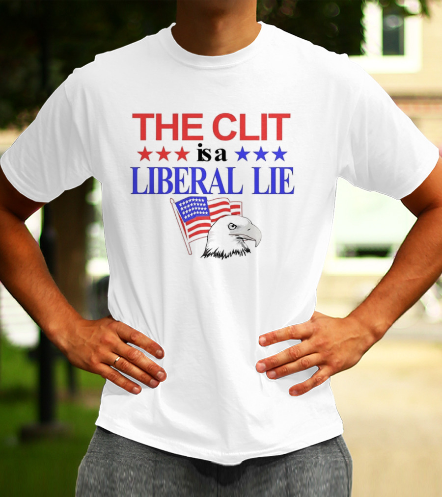 The Clit Is A Liberal Lie Patriotic Eagle With American Flag Stars T-Shirt