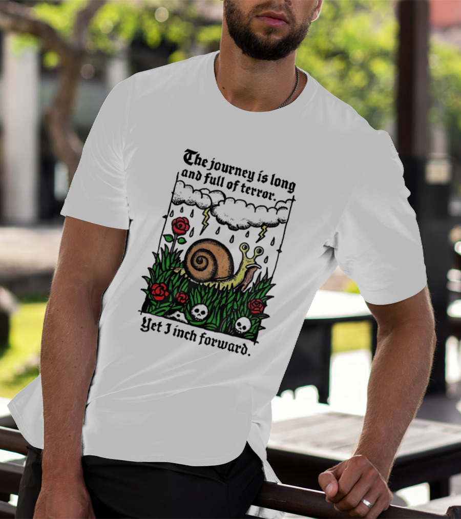 The Journey Is Long And Full Of Terror With Snail, Lightning, Skulls, And Roses Yet I Inch Forward T-Shirt