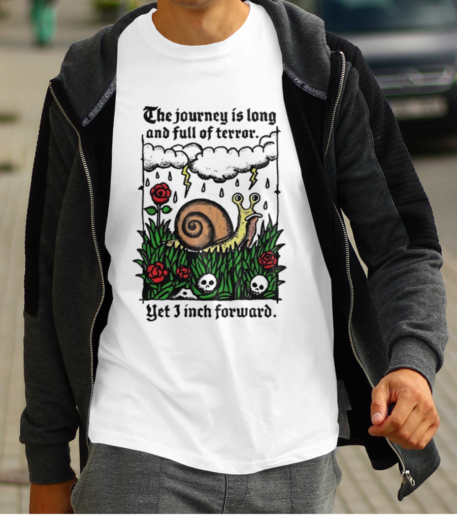The Journey Is Long And Full Of Terror With Snail, Lightning, Skulls, And Roses Yet I Inch Forward T-Shirt