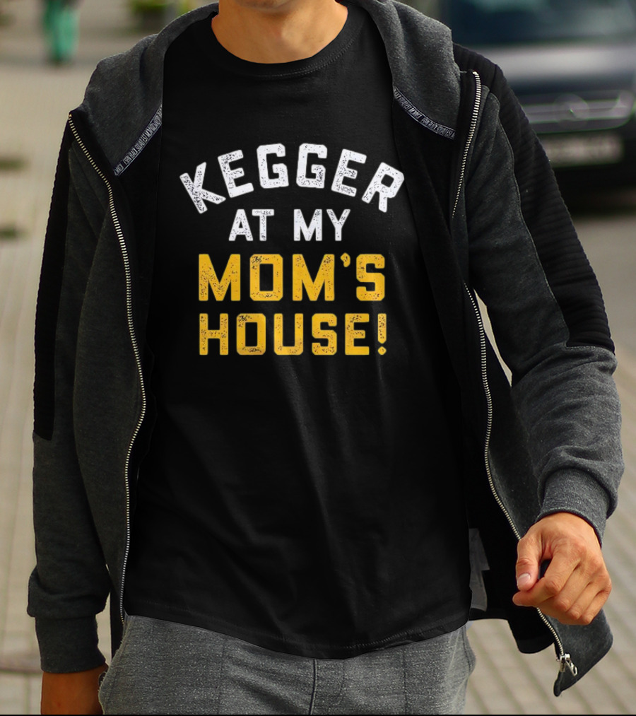 Kegger At My Mom's House T-Shirt