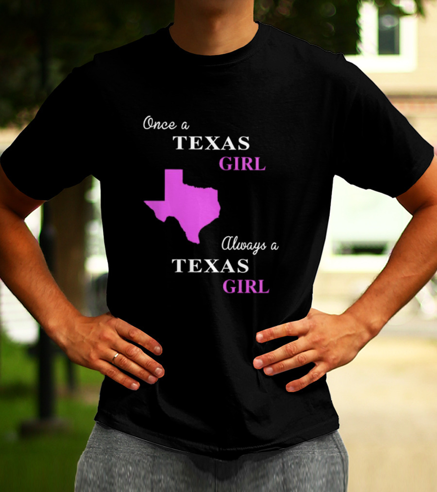 Once A Texas Girl Always A Texas Girl With Pink State Map T-Shirt