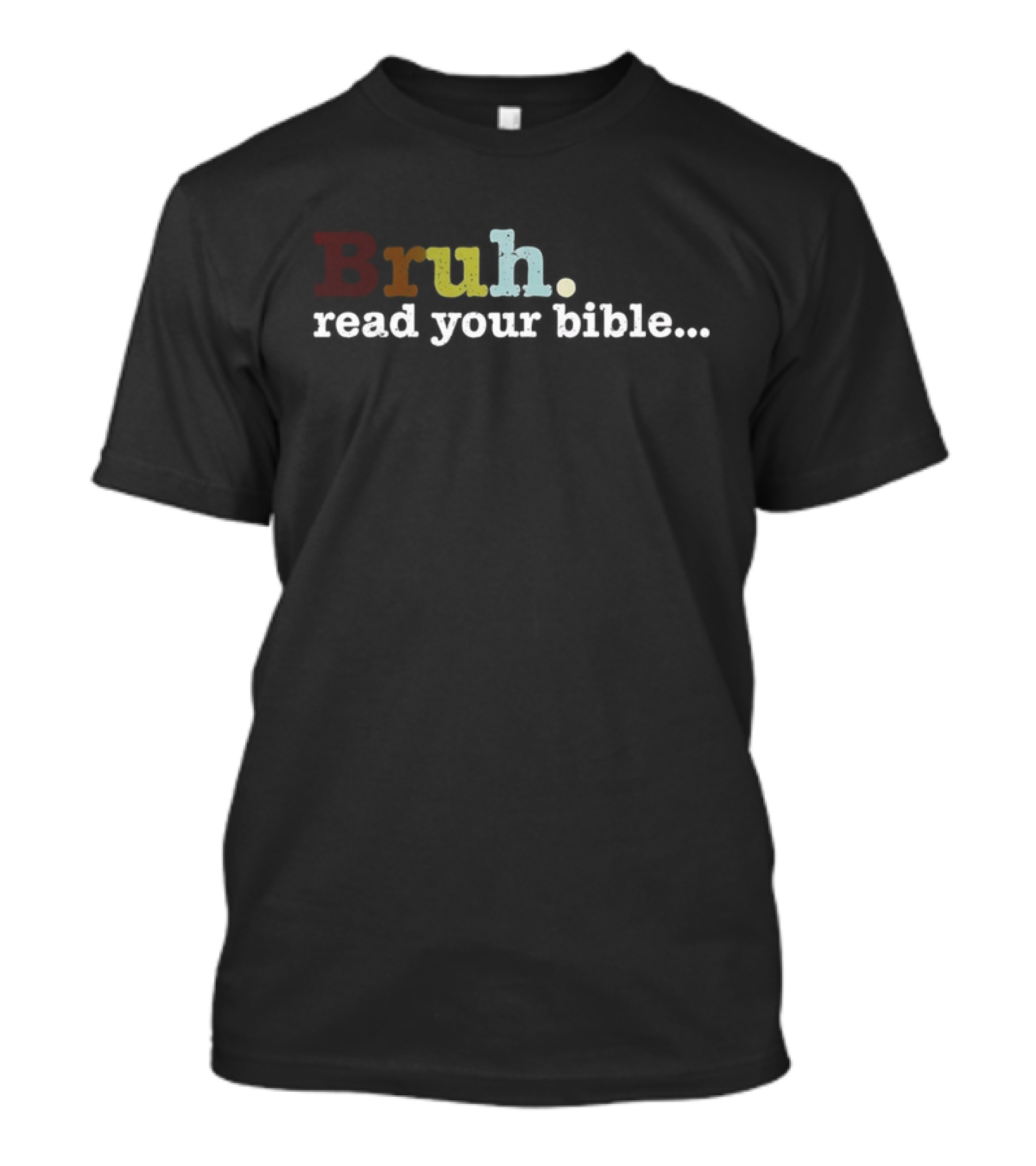 Bruh Read Your Bible Colorful Motivational Text T-Shirt