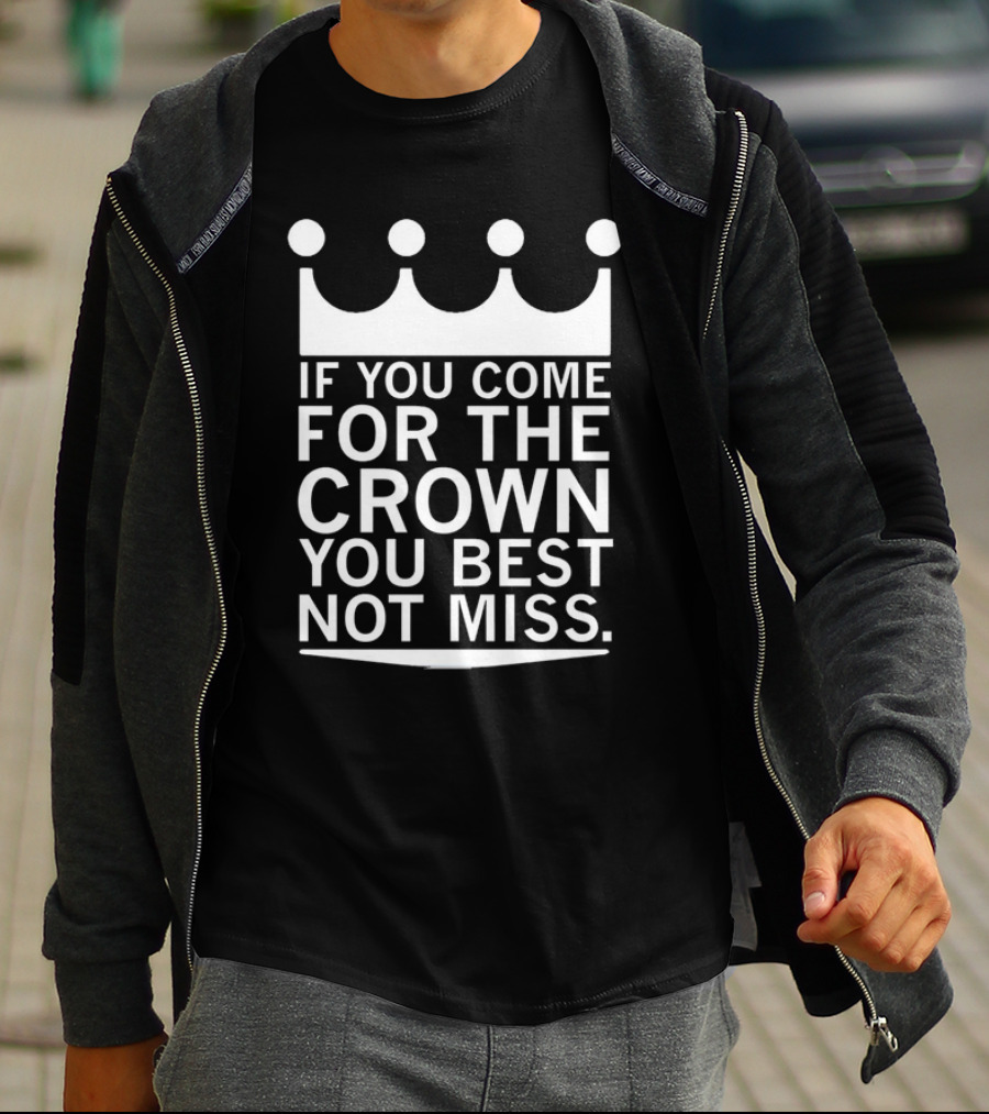 If You Come For The Crown You Best Not Miss Motivational Crown Symbol Typography T-Shirt