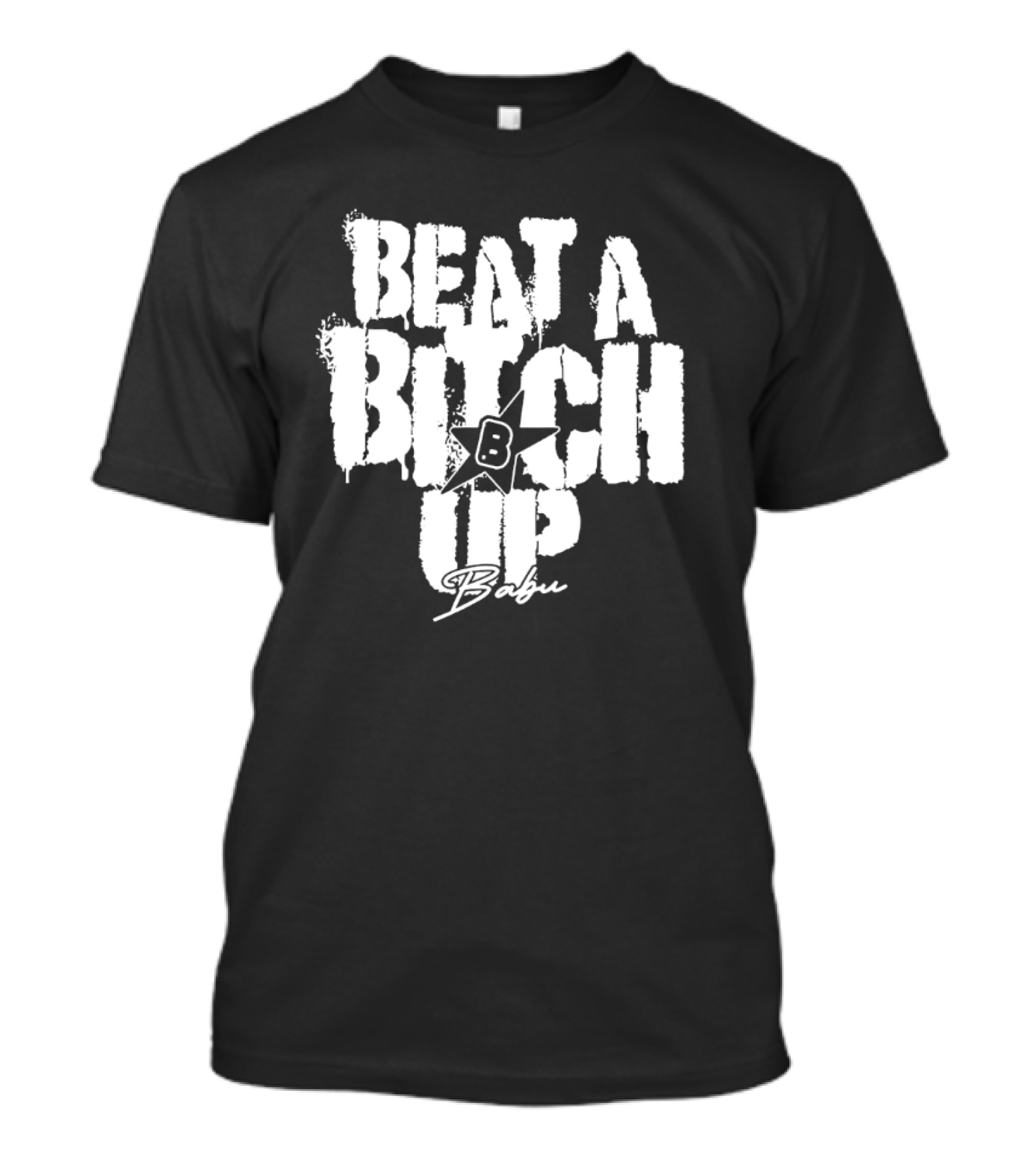 Beat A Btch Up Babu T-Shirt