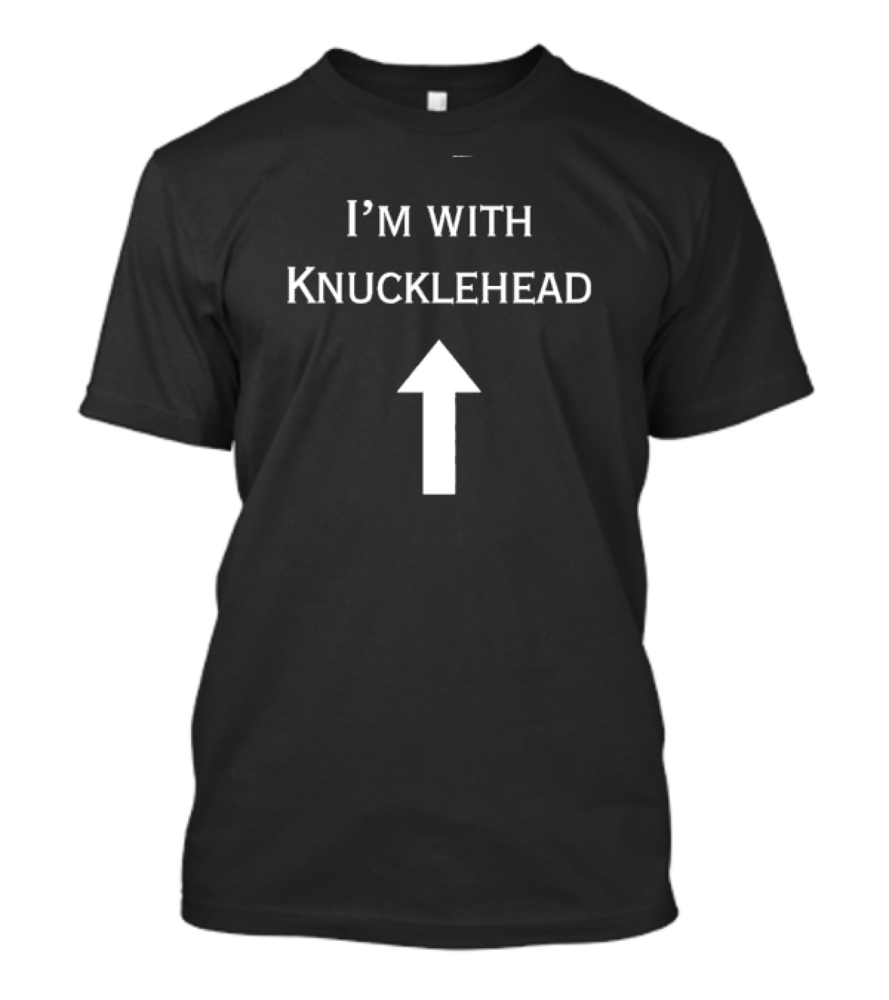 I’m With Knucklehead Arrow Humorous Text T-Shirt