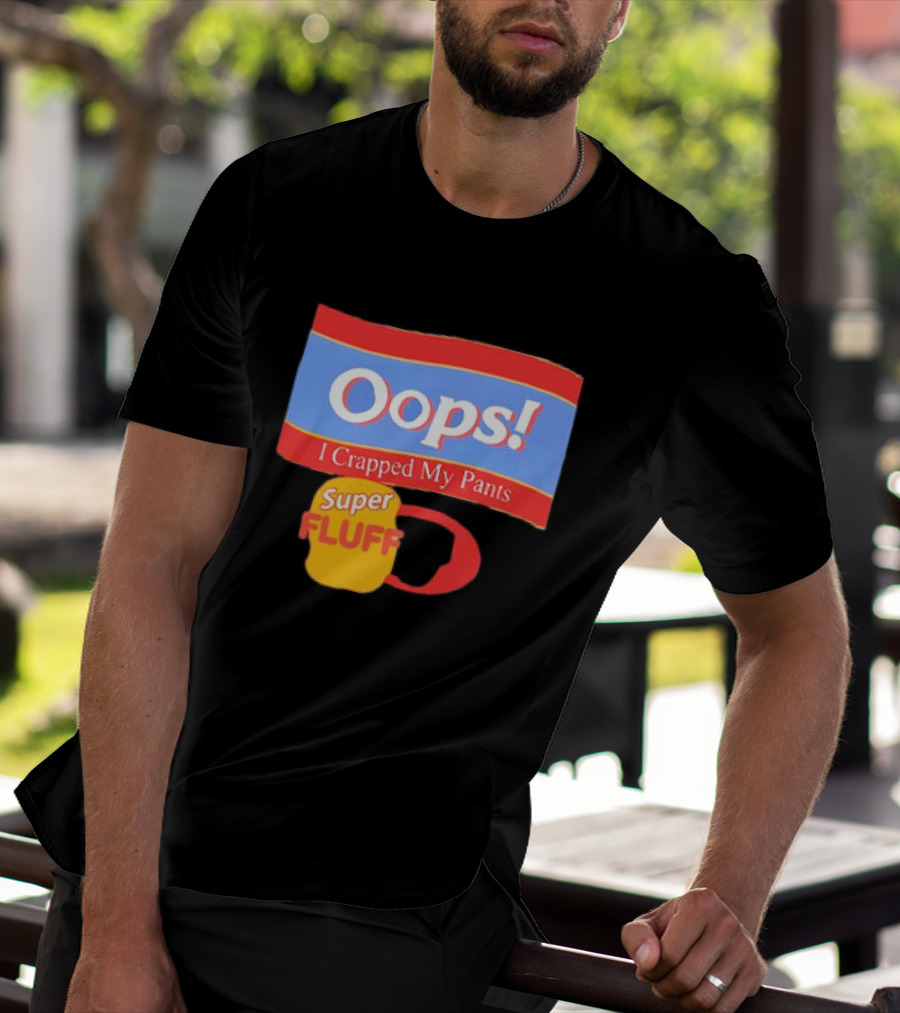 Oops I Crapped My Pants Super Fluff Fun Humor T-Shirt