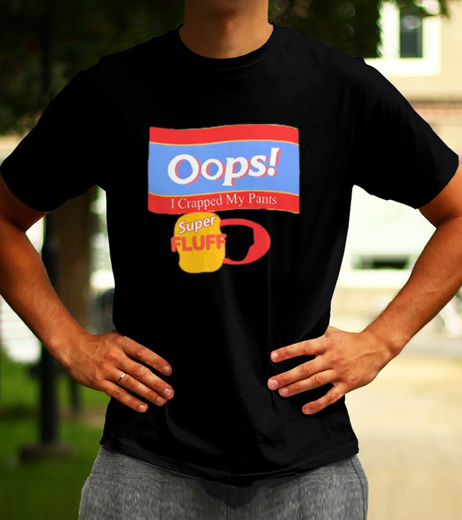 Oops I Crapped My Pants Super Fluff Fun Humor T-Shirt