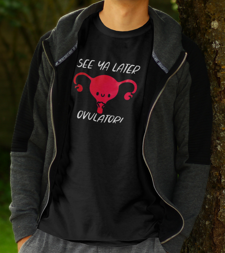 See Ya Later Ovulator Red Uterus T-Shirt