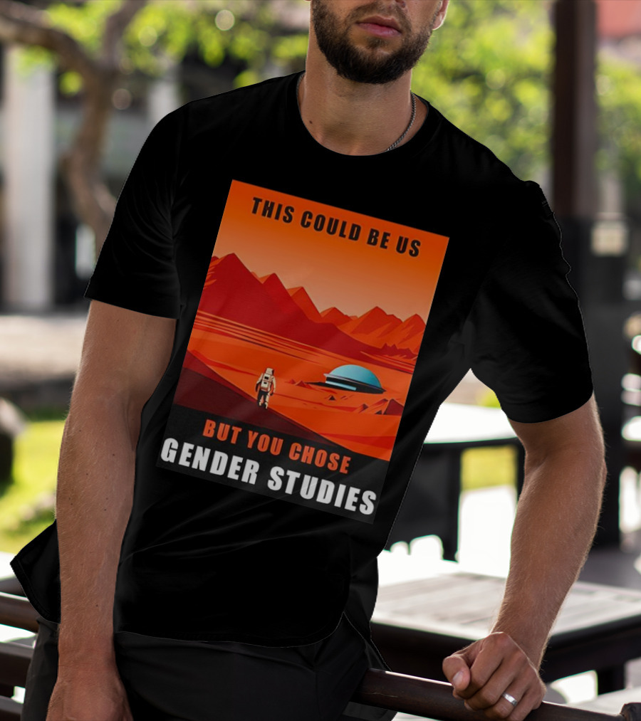 This Could Be Us But You Chose Gender Studies Mars Astronaut Landscape T-Shirt