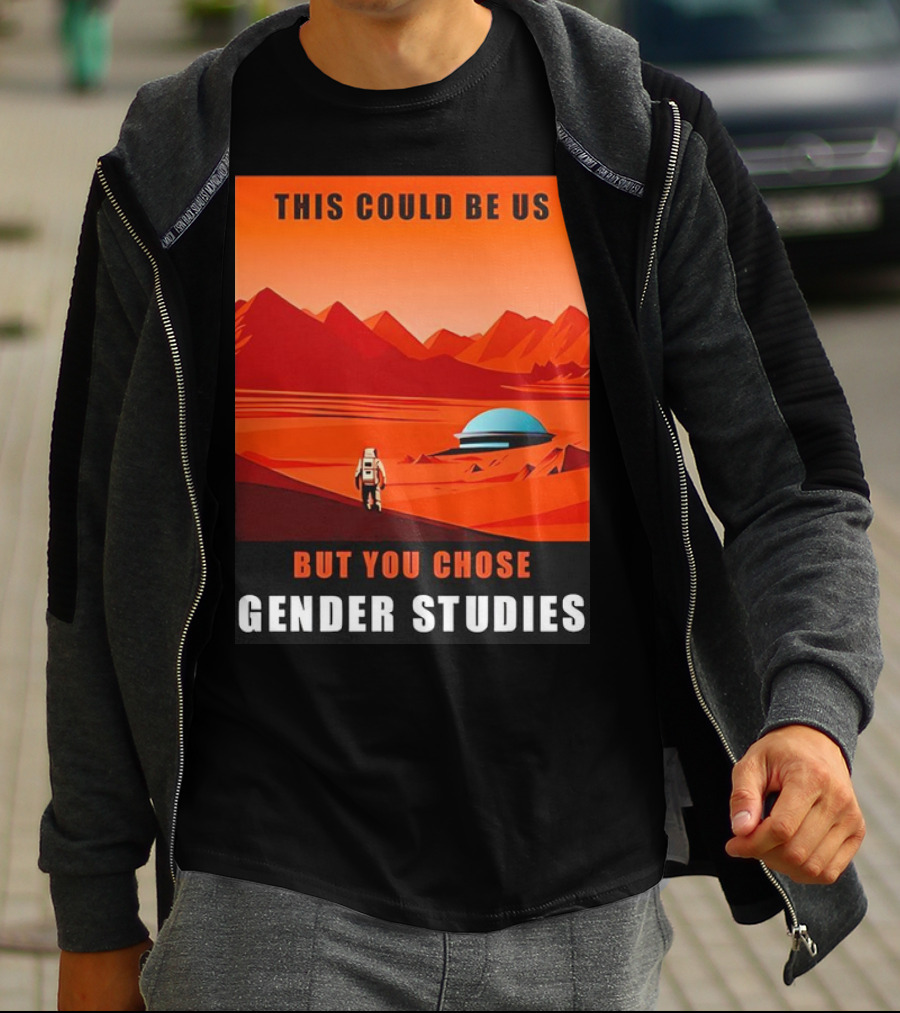 This Could Be Us But You Chose Gender Studies Mars Astronaut Landscape T-Shirt
