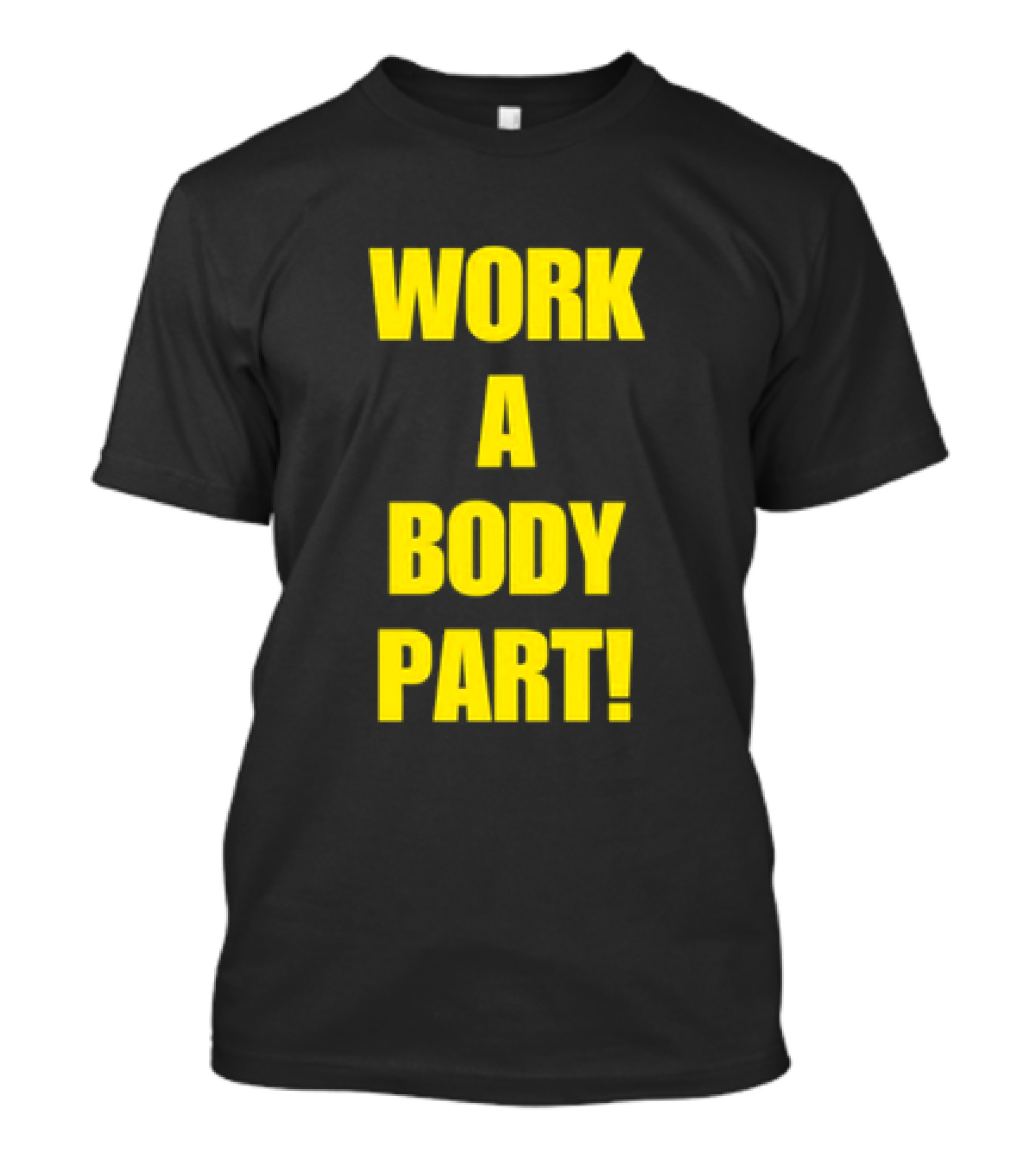 Work A Body Part Classic Bold Motivational Text T-Shirt