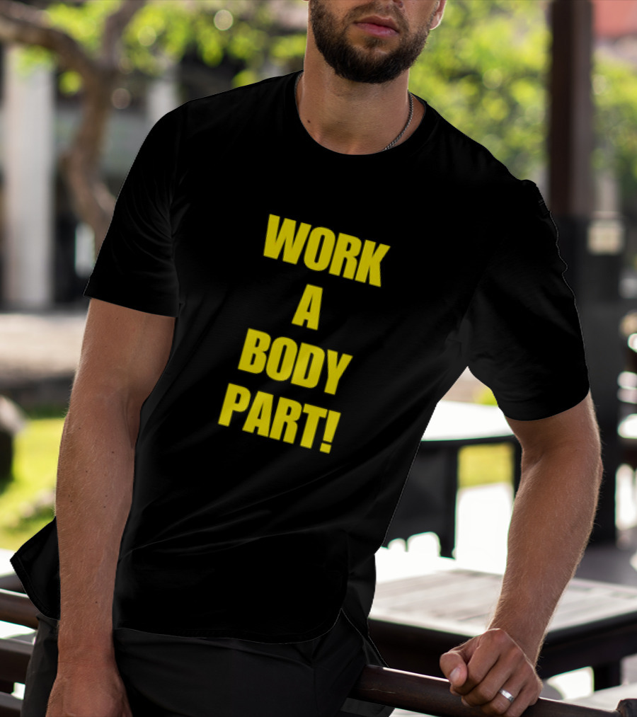 Work A Body Part Classic Bold Motivational Text T-Shirt