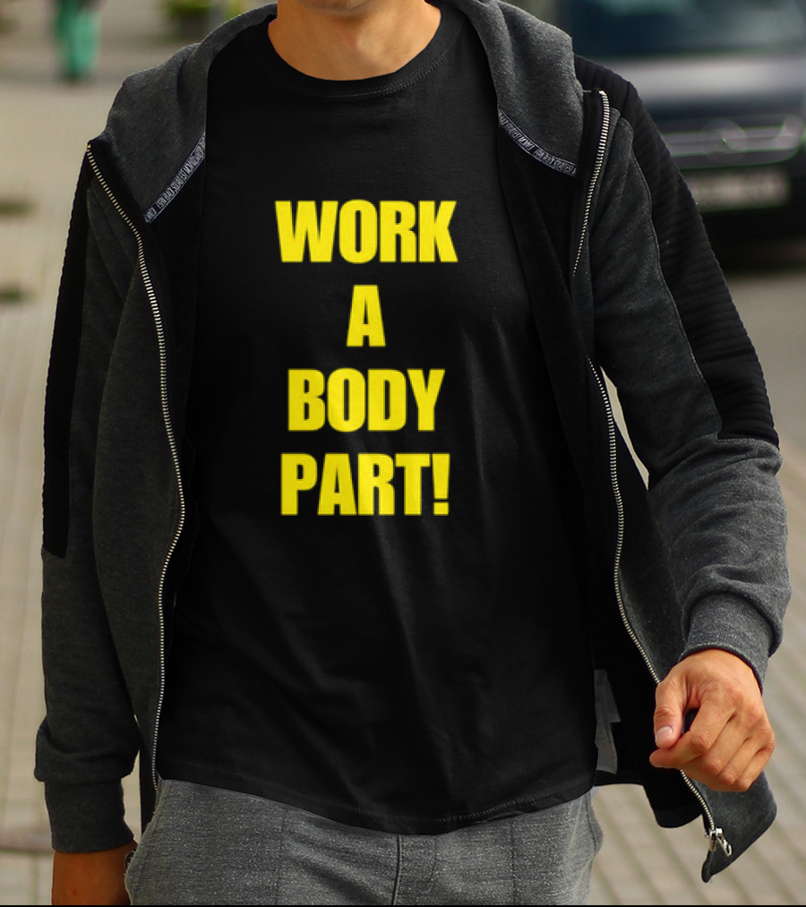 Work A Body Part Classic Bold Motivational Text T-Shirt