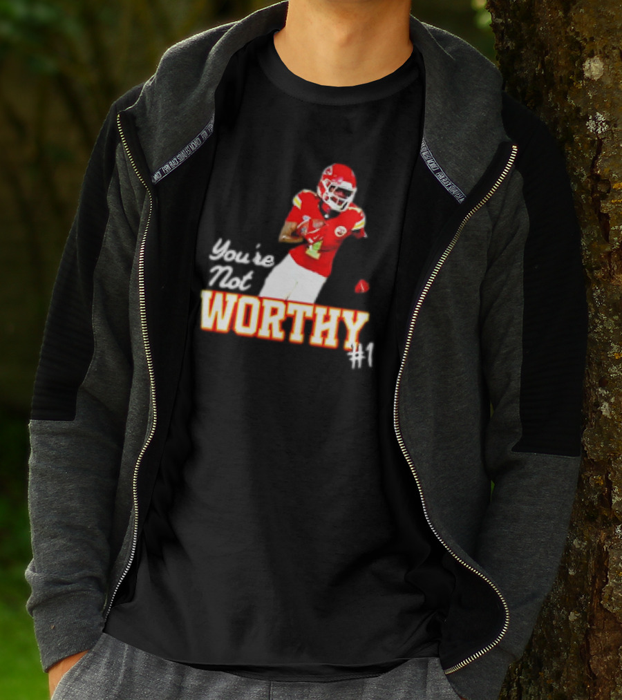 You're Not Worthy Xavier Worthy Kansas City Chiefs #1 Football T-Shirt