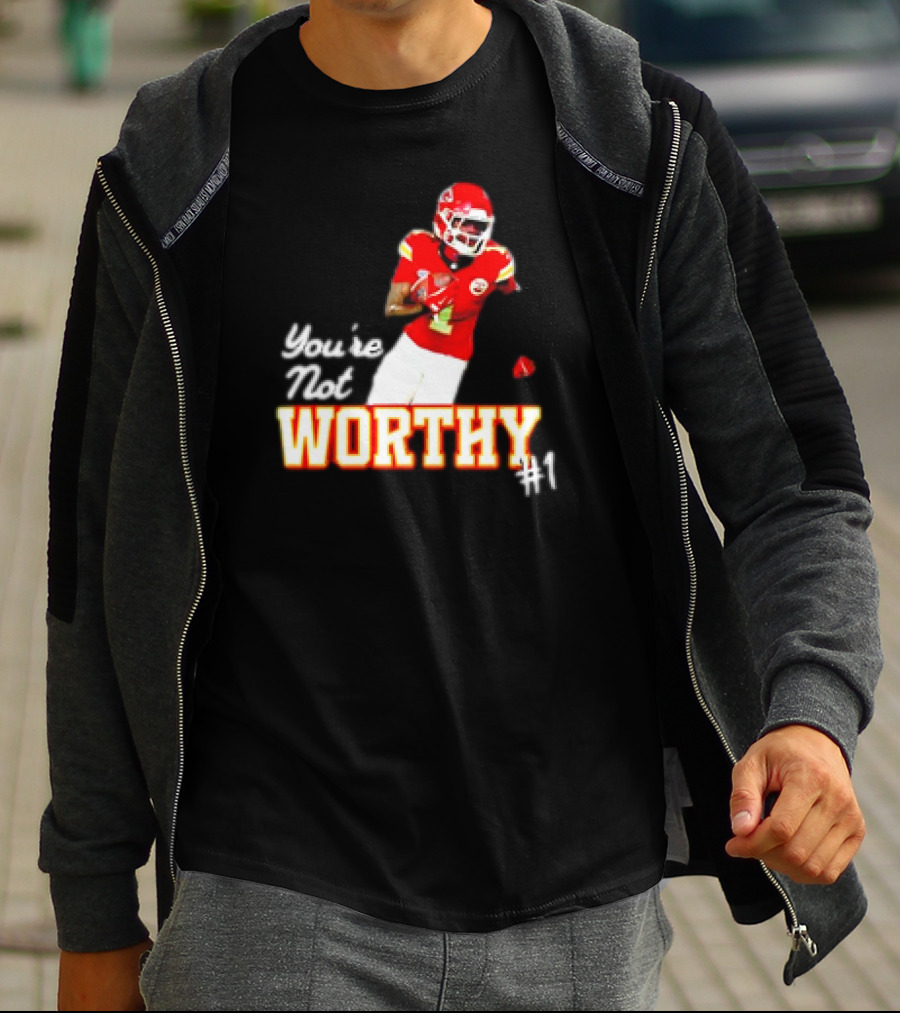 You're Not Worthy Xavier Worthy Kansas City Chiefs #1 Football T-Shirt