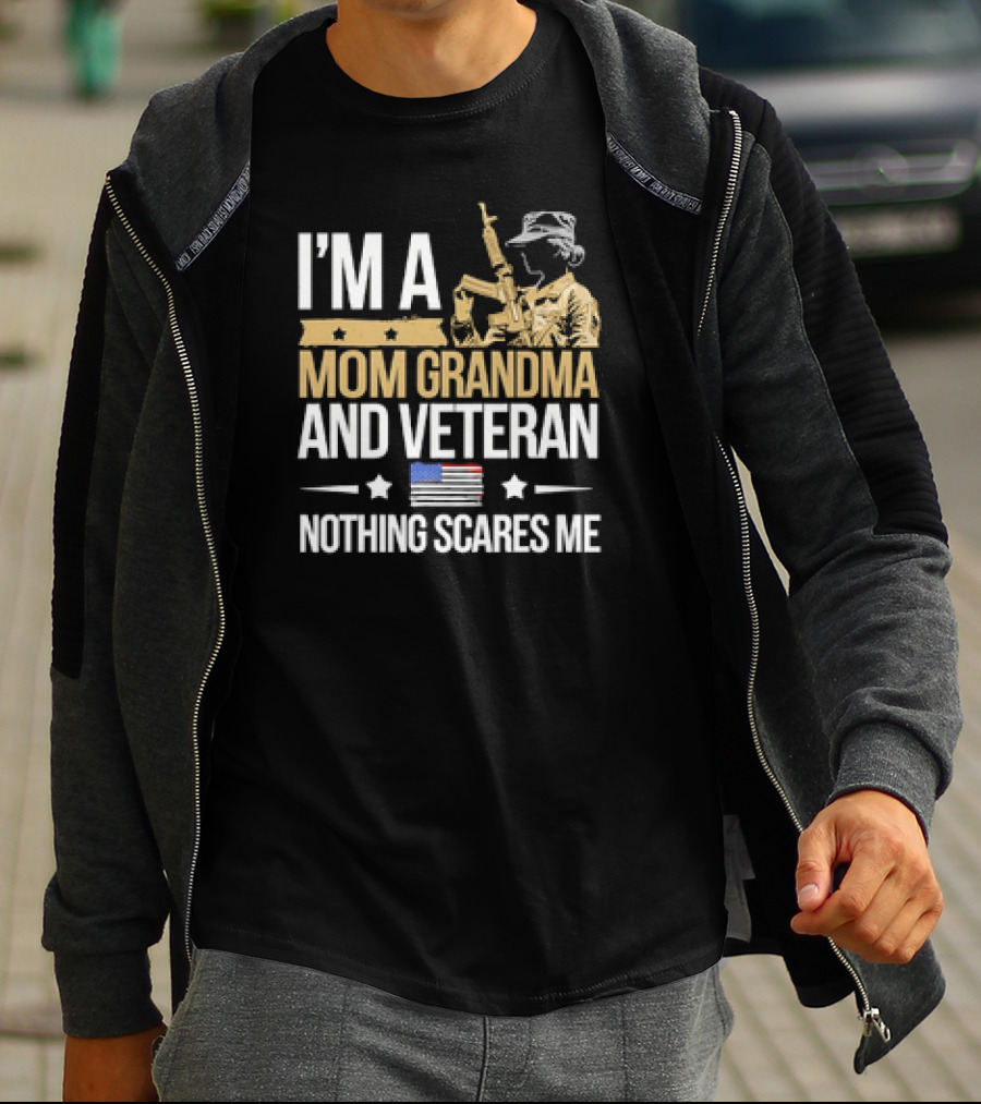I'm A Mom Grandma And Veteran Nothing Scares Me With Soldier And American Flag T-Shirt